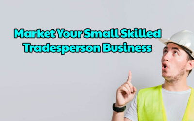 How to Market Your Small Skilled Tradesperson Business