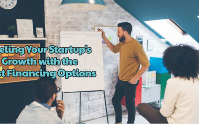 Fueling Your Startup’s Growth with the Best Financing Options