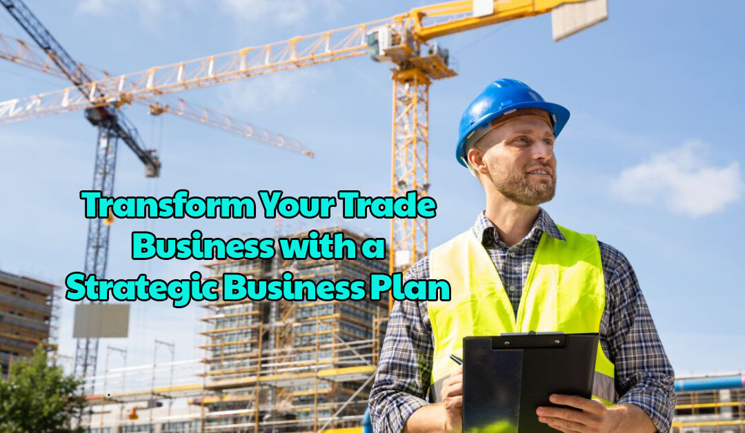 Strategic Business Plans to Transform Your Trade Business