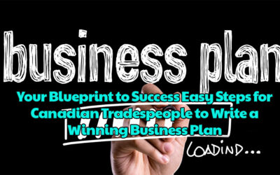 Your Blueprint to Success Easy Steps for Canadian Tradespeople to Write a Winning Business Plan